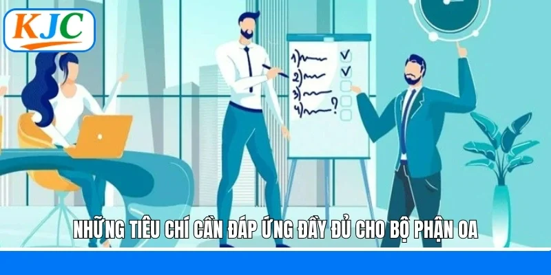 Những tiêu chí cần đáp ứng đầy đủ cho bộ phận OA
