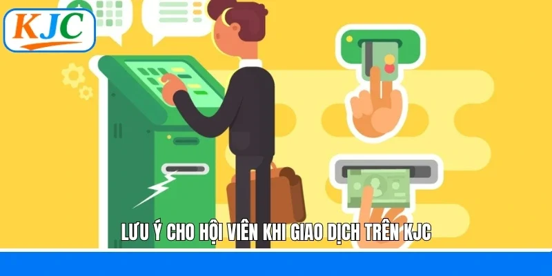 Lưu ý cho hội viên khi giao dịch trên KJC