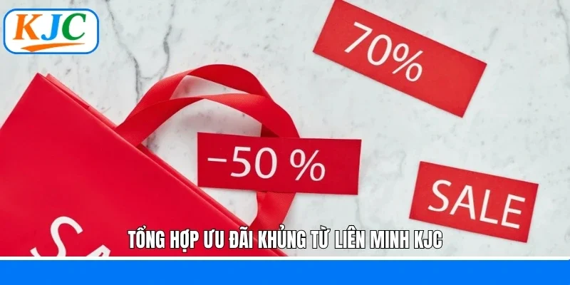 Tổng hợp ưu đãi khủng từ liên minh KJC