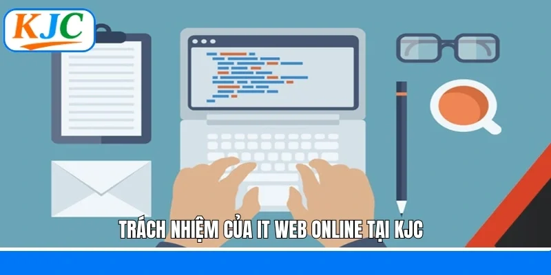 Trách nhiệm của IT Web Online tại KJC