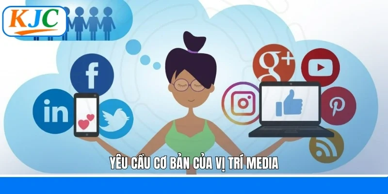 Yêu cầu cơ bản của vị trí Media